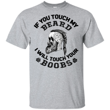 Load image into Gallery viewer, If You Touch My Beard I Will Touch Your Boobs Viking Beard T Shirt
