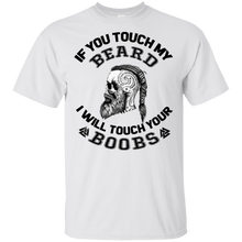 Load image into Gallery viewer, If You Touch My Beard I Will Touch Your Boobs Viking Beard T Shirt