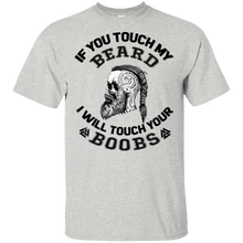 Load image into Gallery viewer, If You Touch My Beard I Will Touch Your Boobs Viking Beard T Shirt